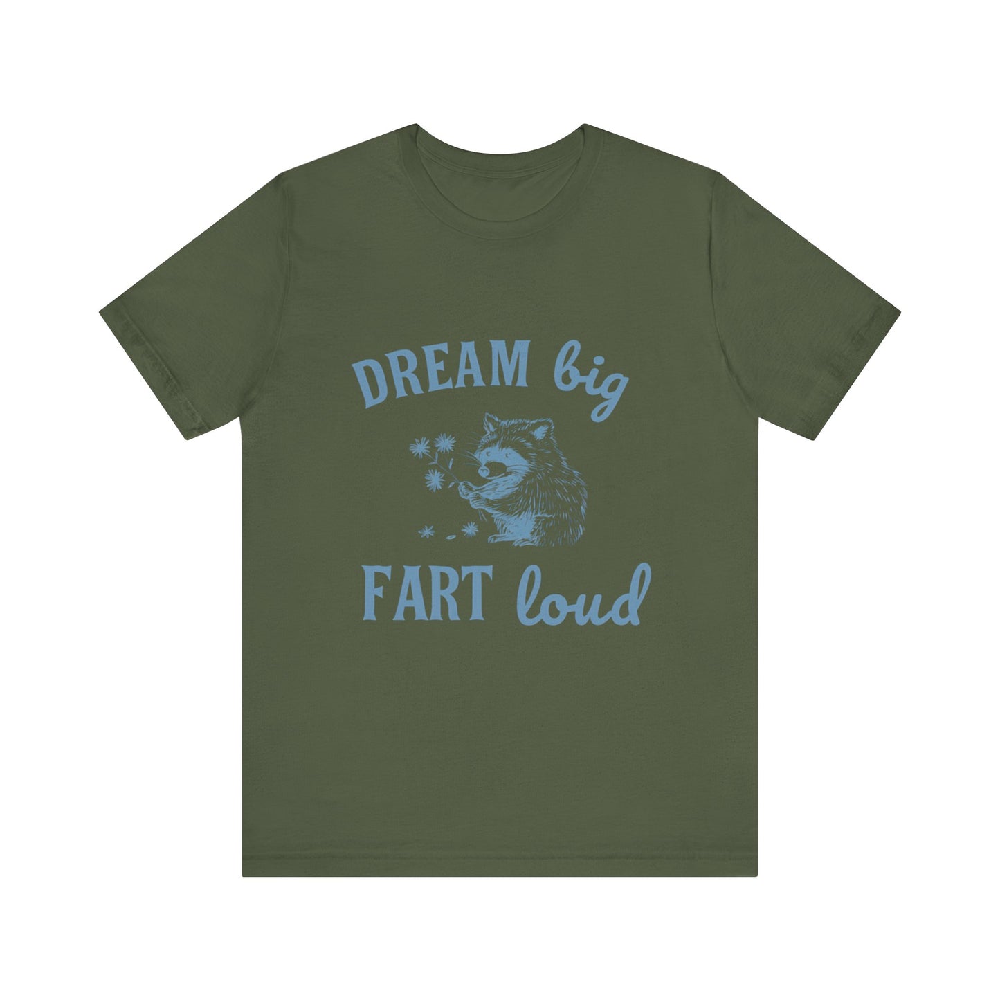 Dream Big Fart Loud Tee, Funny T-Shirt