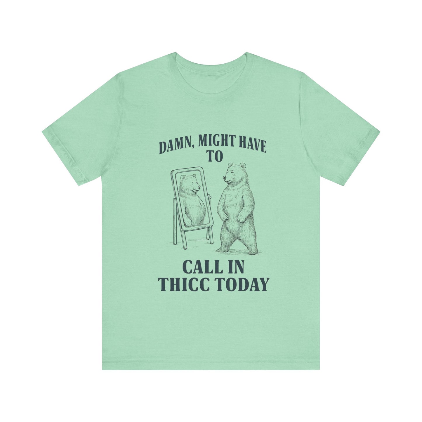Damn, Might have to call inn thicc today Shirt