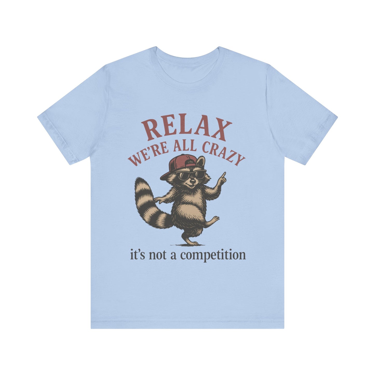 Relax, we are all crazy, it is not a competition Shirt