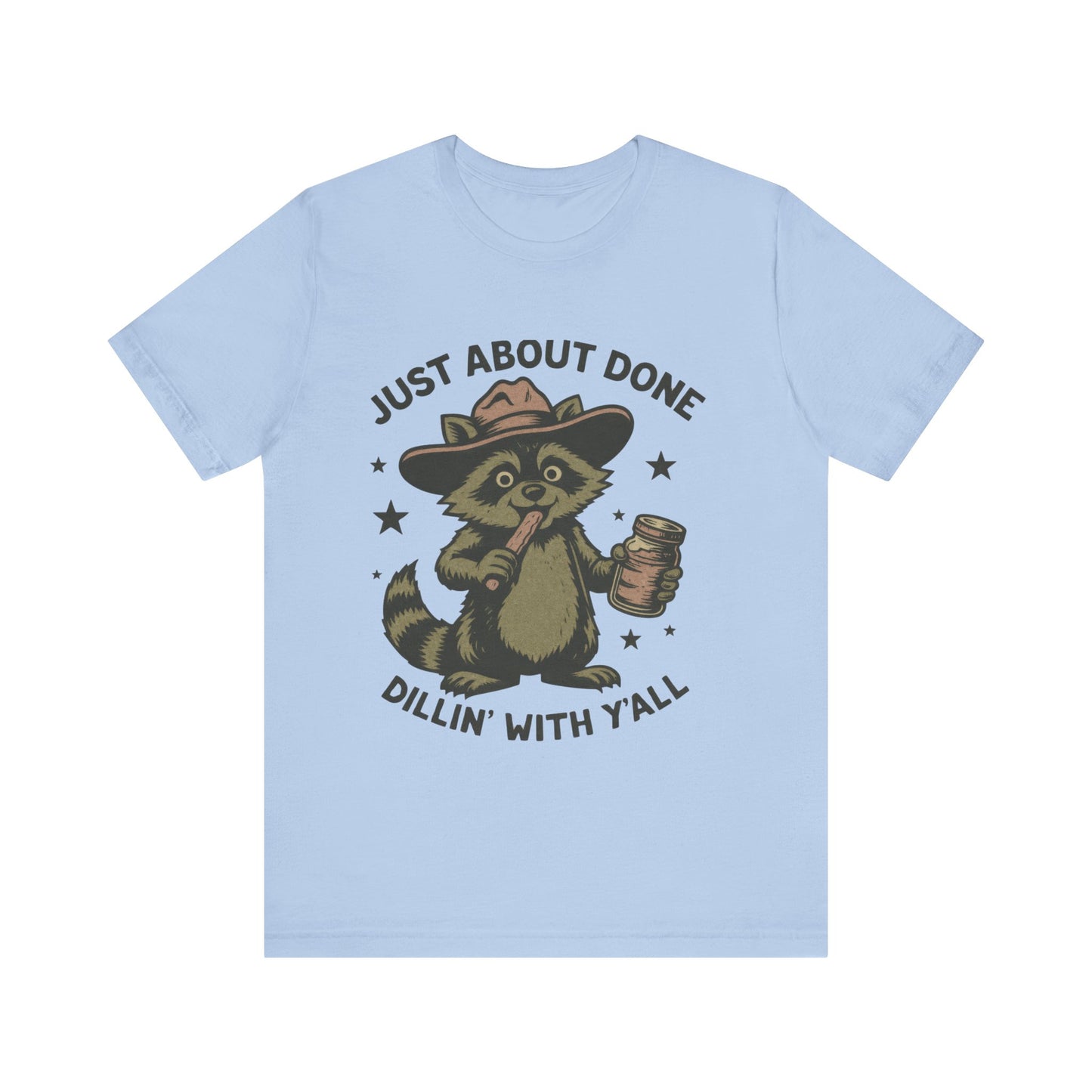 Just About Done, Dillin With Yall Shirt