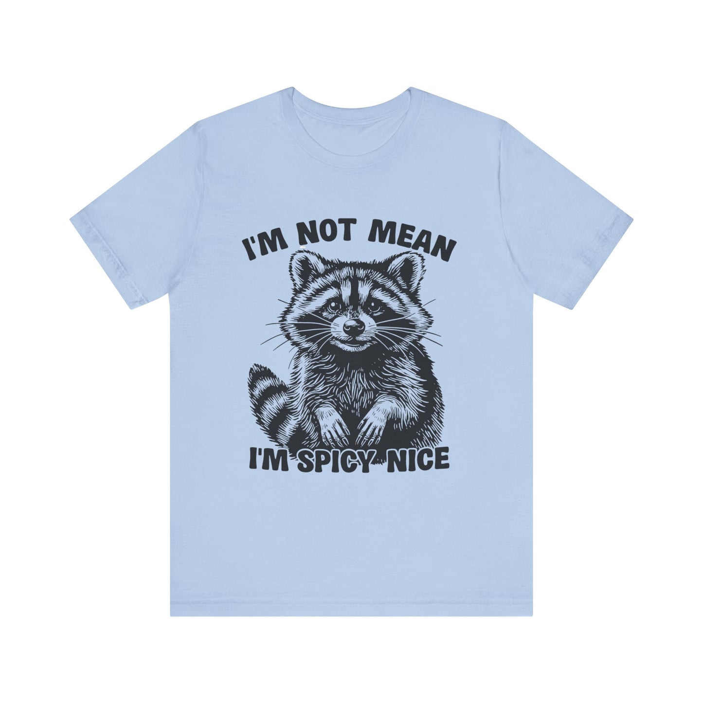 I am not Mean, I am Spicy-Nice Raccoon Tee
