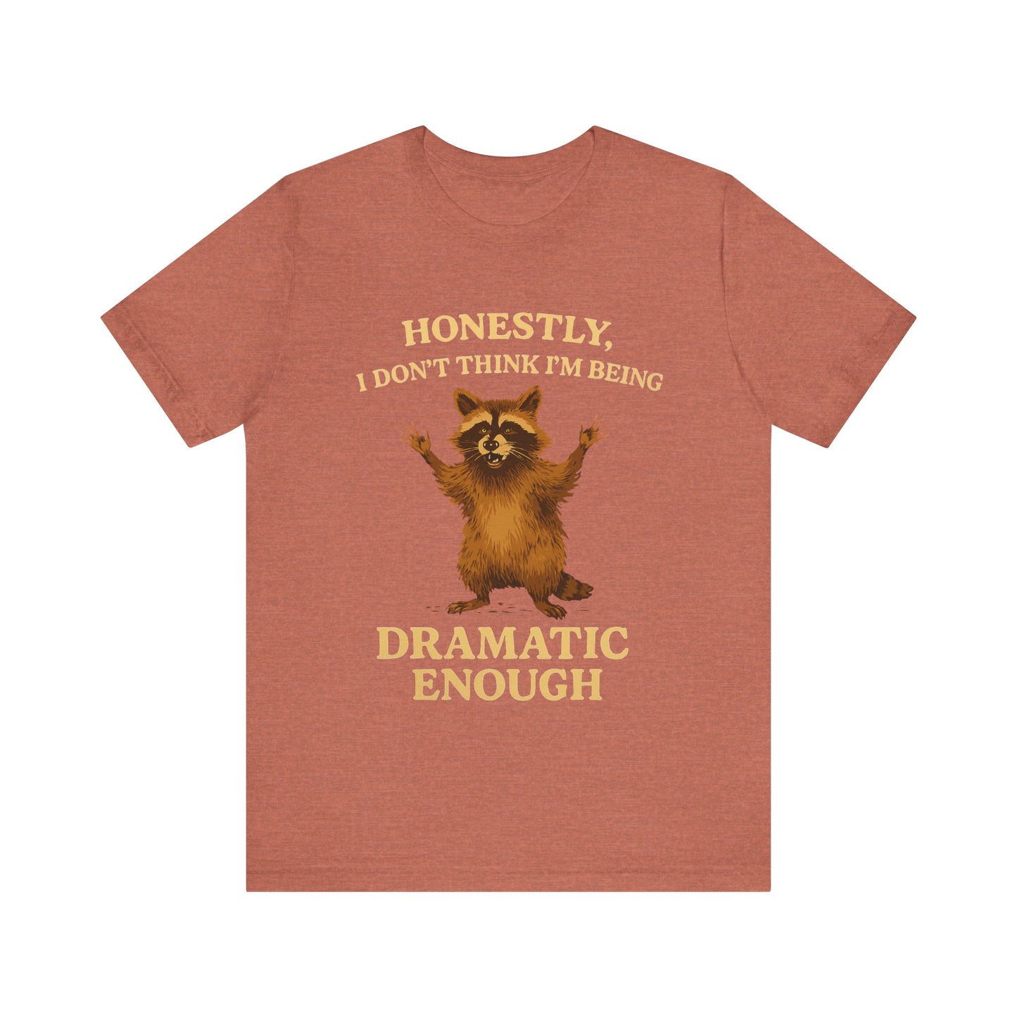 Honestly I  Don’t Think I am Being Dramatic Enough Shirt