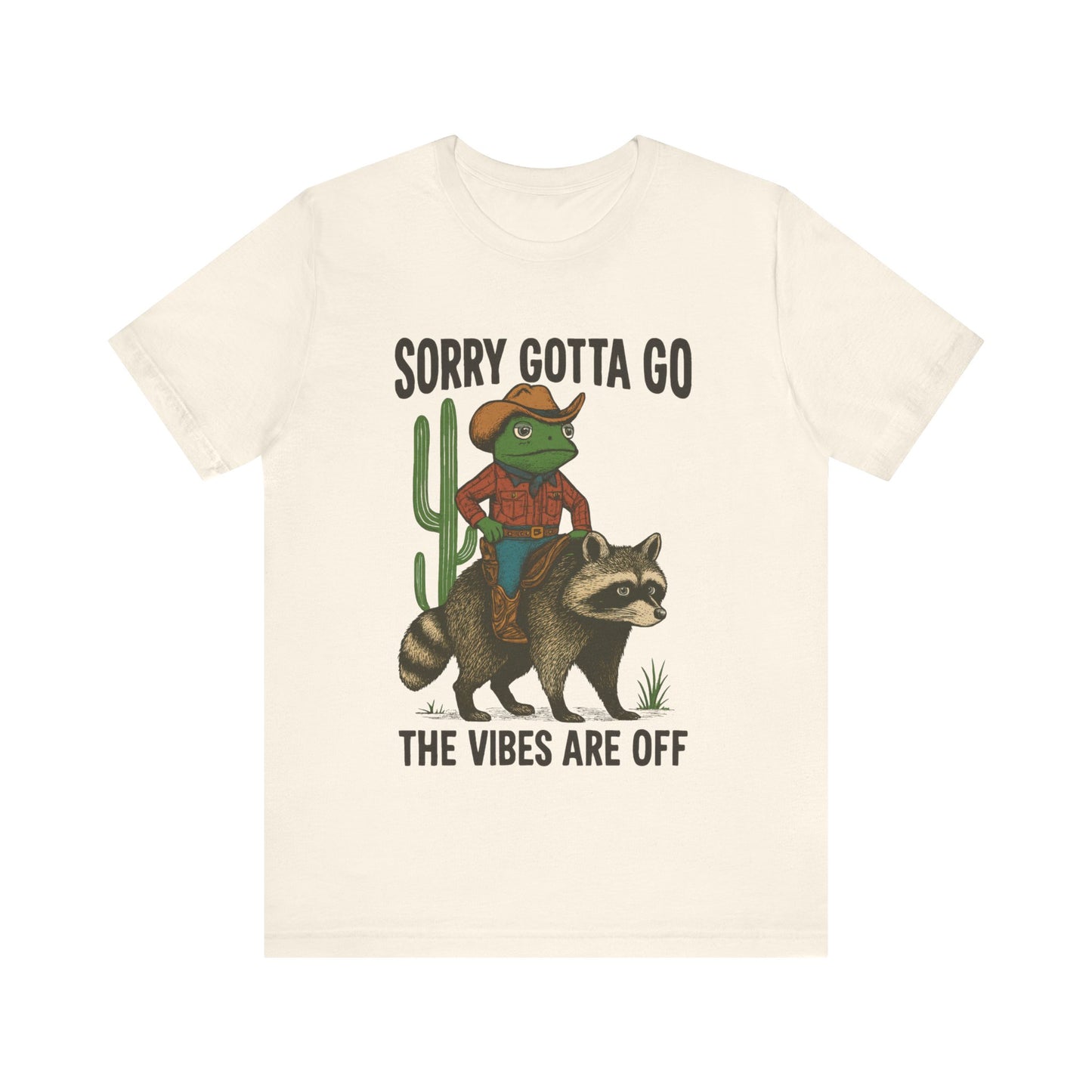 Sorry Gotta Go, The vibes are off Shirt