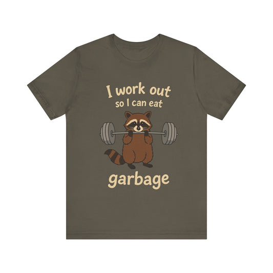 I Work Out So I can Eat Garbage Shirt