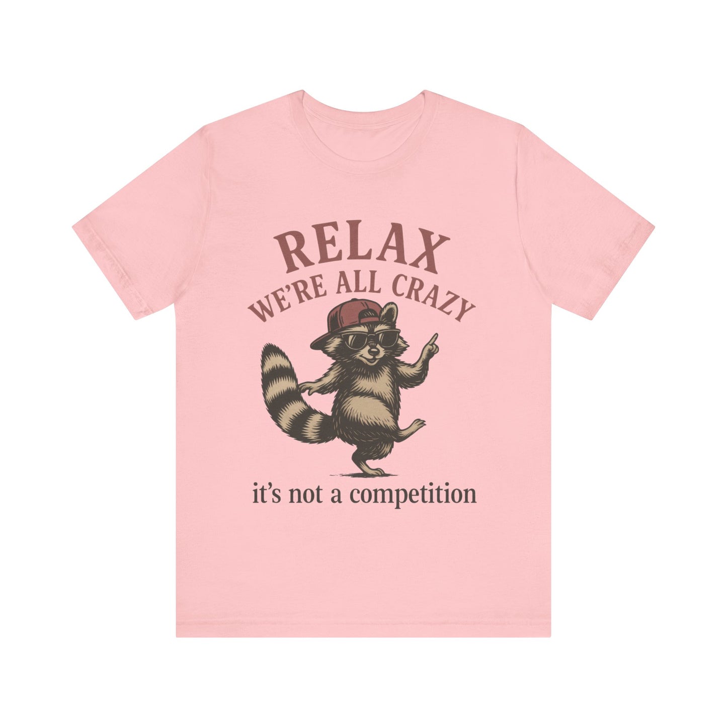Relax, we are all crazy, it is not a competition Shirt