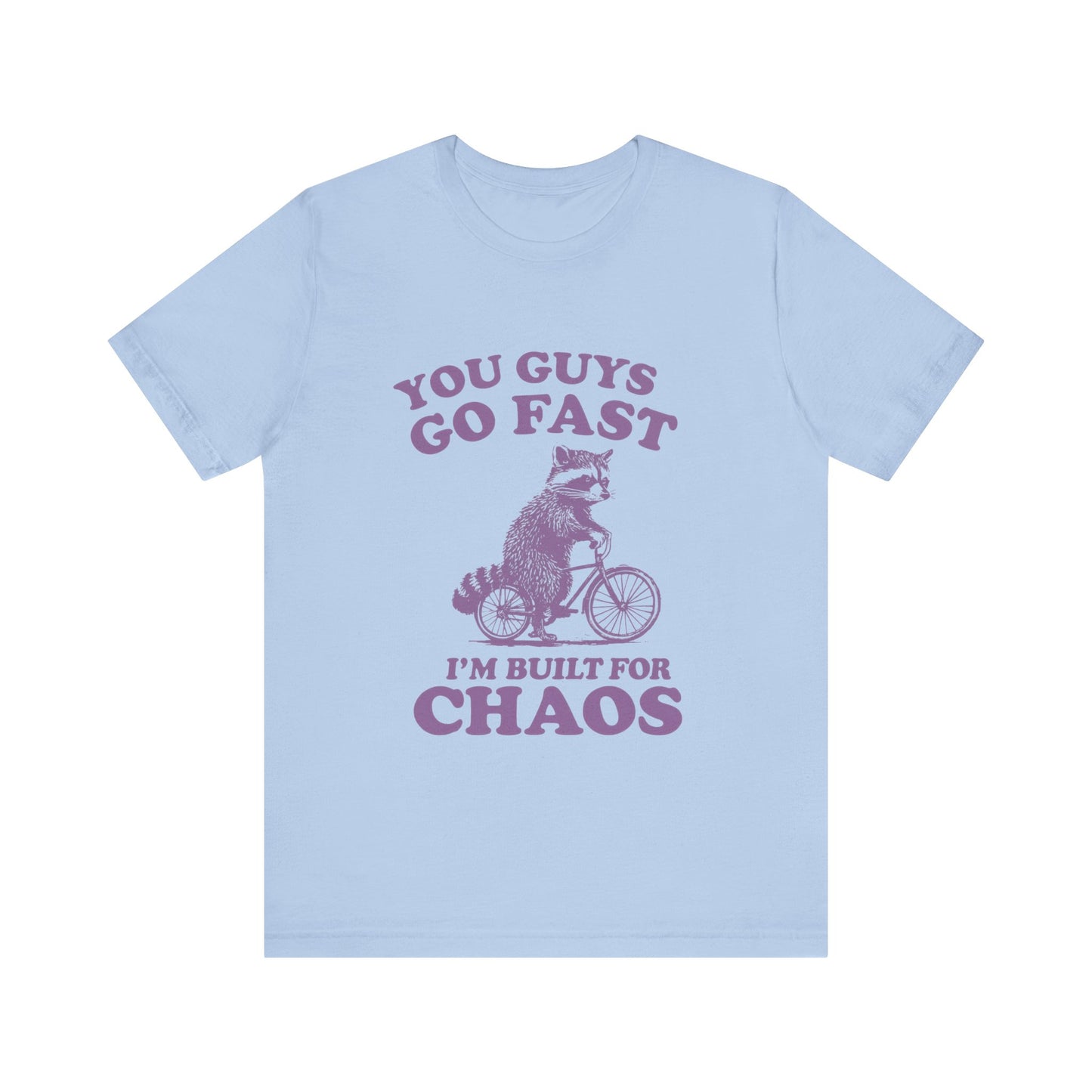 You Guys Go Fast I am Built For Chaos Shirt