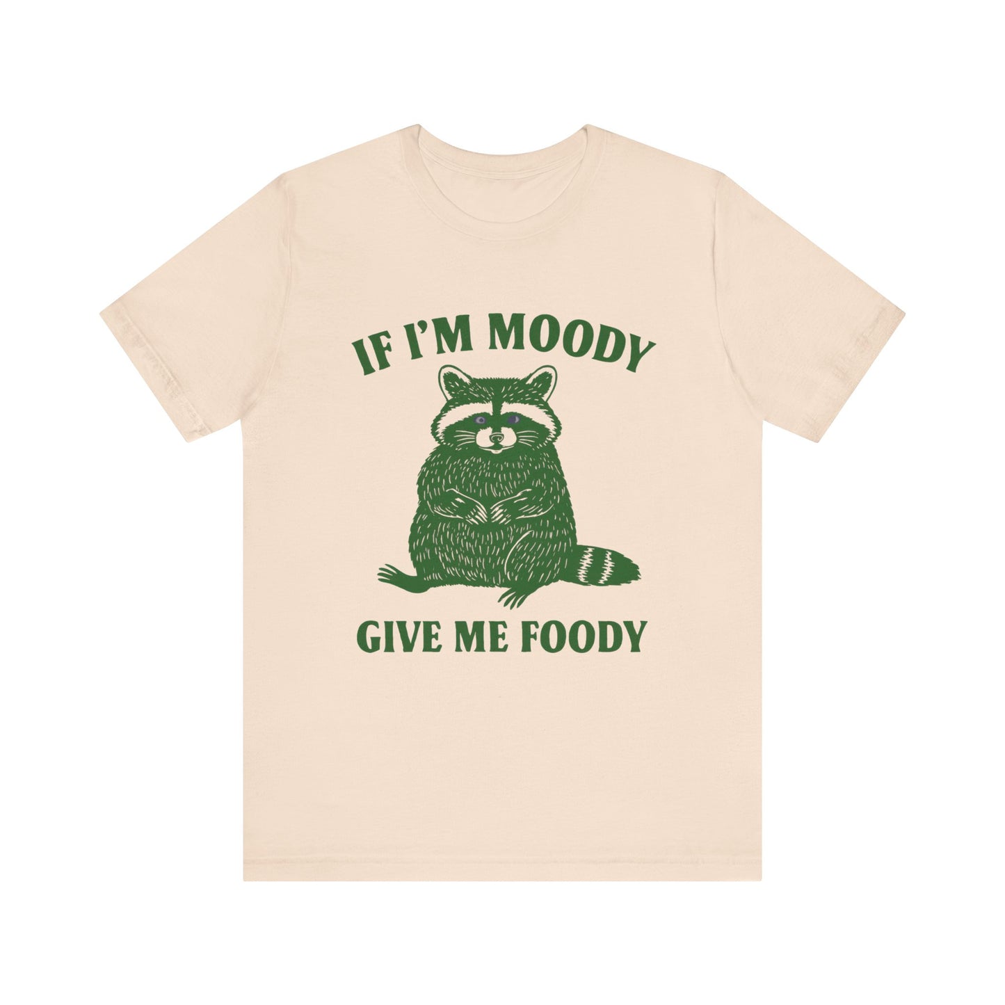 If I am Moody , Give me foody T-shirt