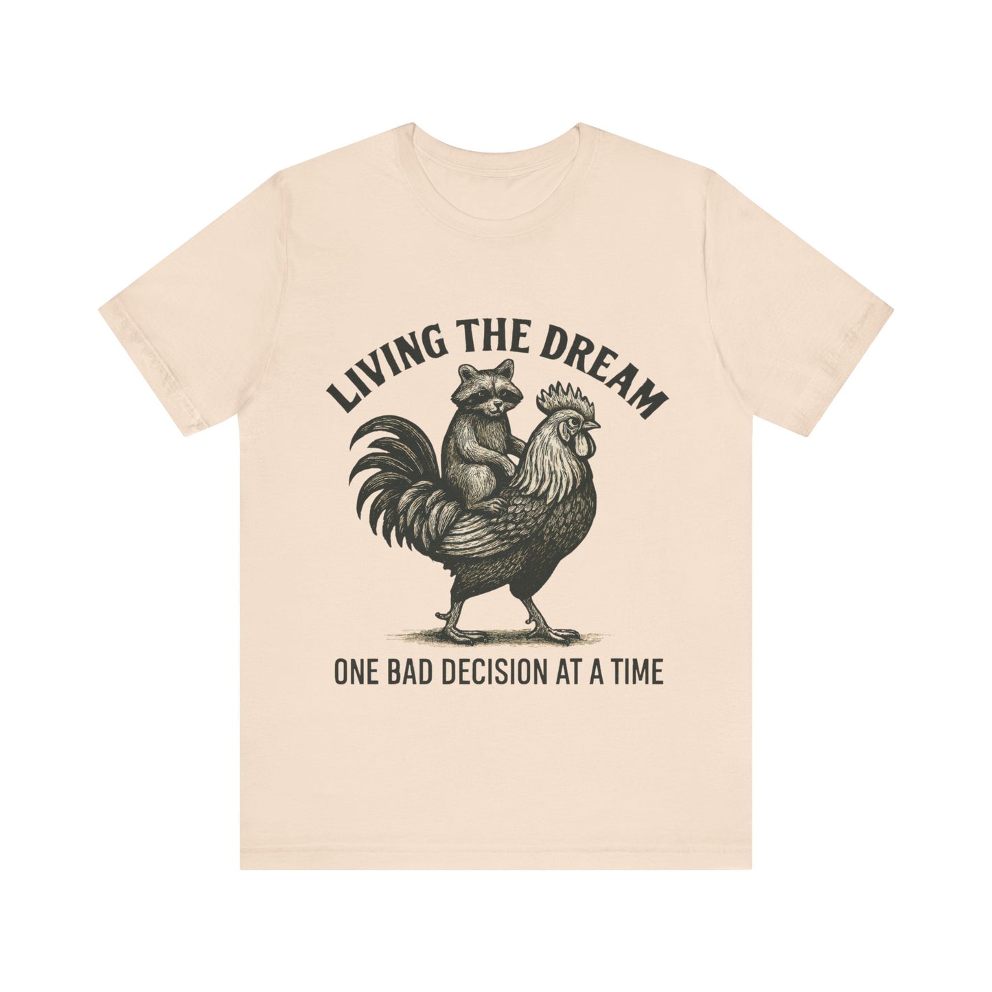 Living the Dream, One Bad Decision at A time Shirt