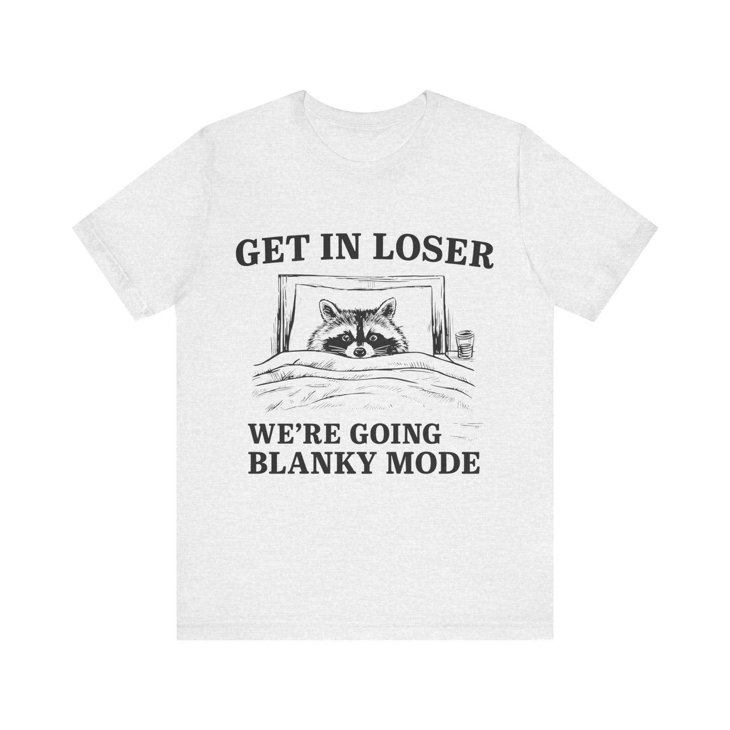 Get In Loser We are going Blanky Mode T-Shirt