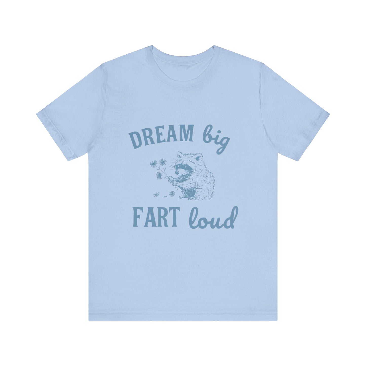 Dream Big Fart Loud Tee, Funny T-Shirt