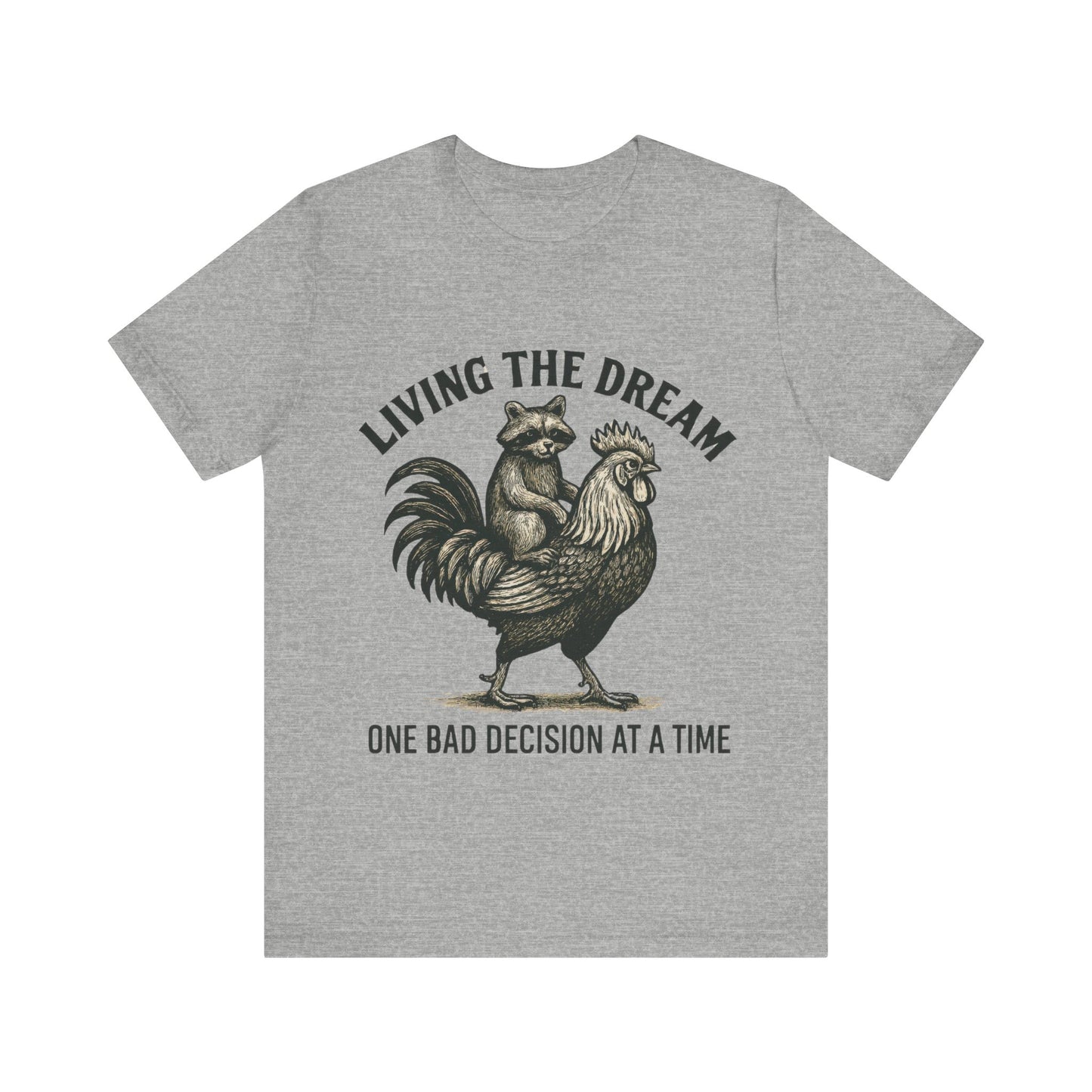 Living the Dream, One Bad Decision at A time Shirt