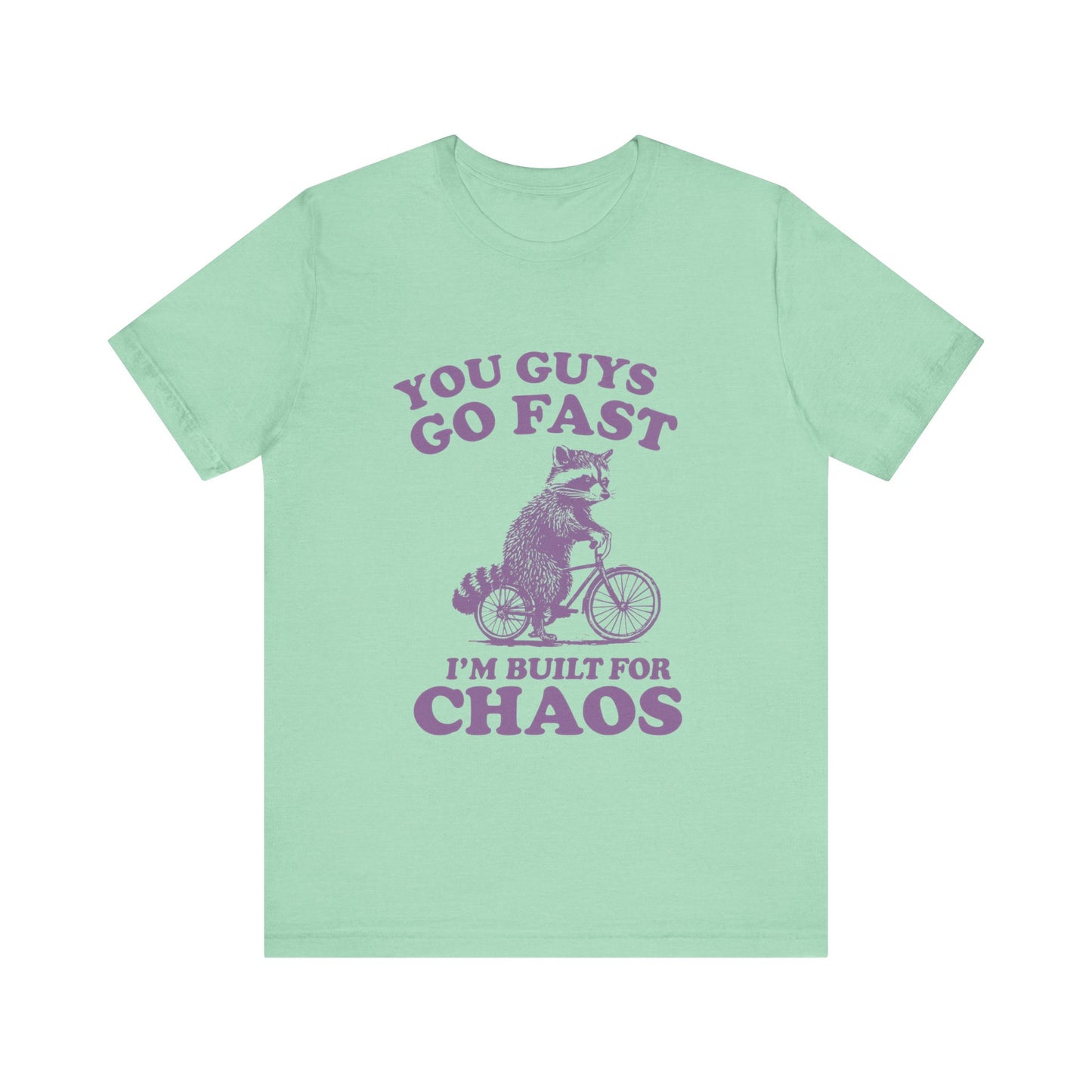 You Guys Go Fast I am Built For Chaos Shirt