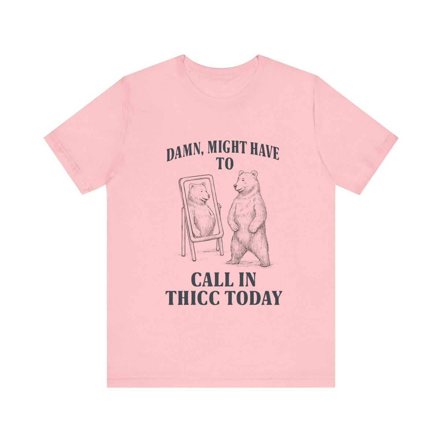 Damn, Might have to call inn thicc today Shirt