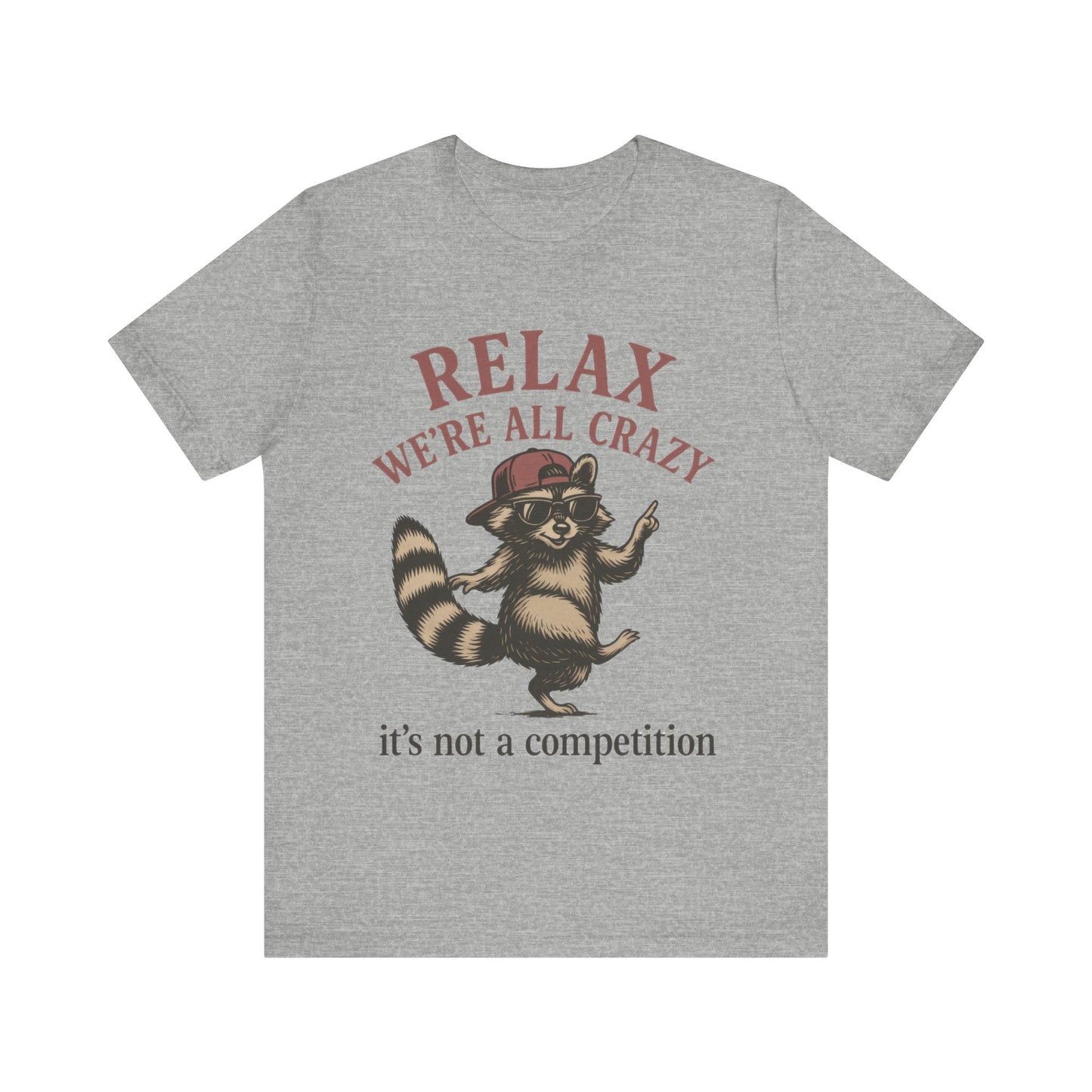 Relax, we are all crazy, it is not a competition Shirt
