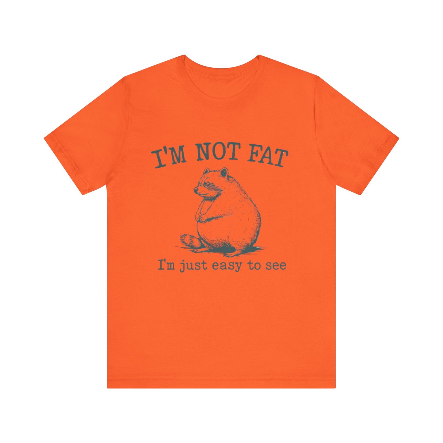 I am not Fat, I am Just Easy To See Shirt