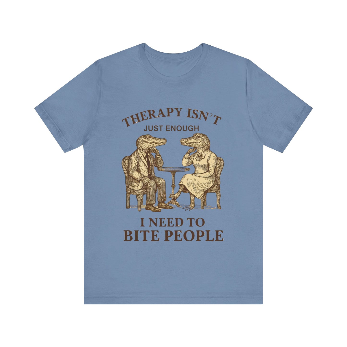 Therapy Isn't Just Enough I need to Bite People Tshirt