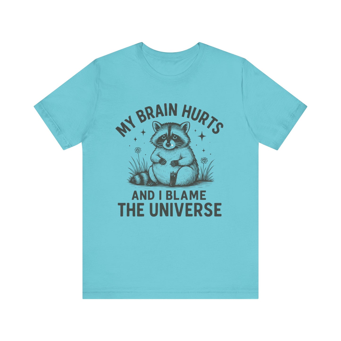 My Brain Hurts And I Blame The Universe Shirt