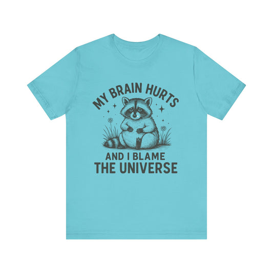 My Brain Hurts And I Blame The Universe Shirt