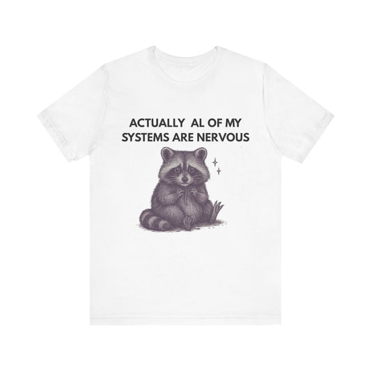 Actually All of My Systems are Nervous Raccoon Tee