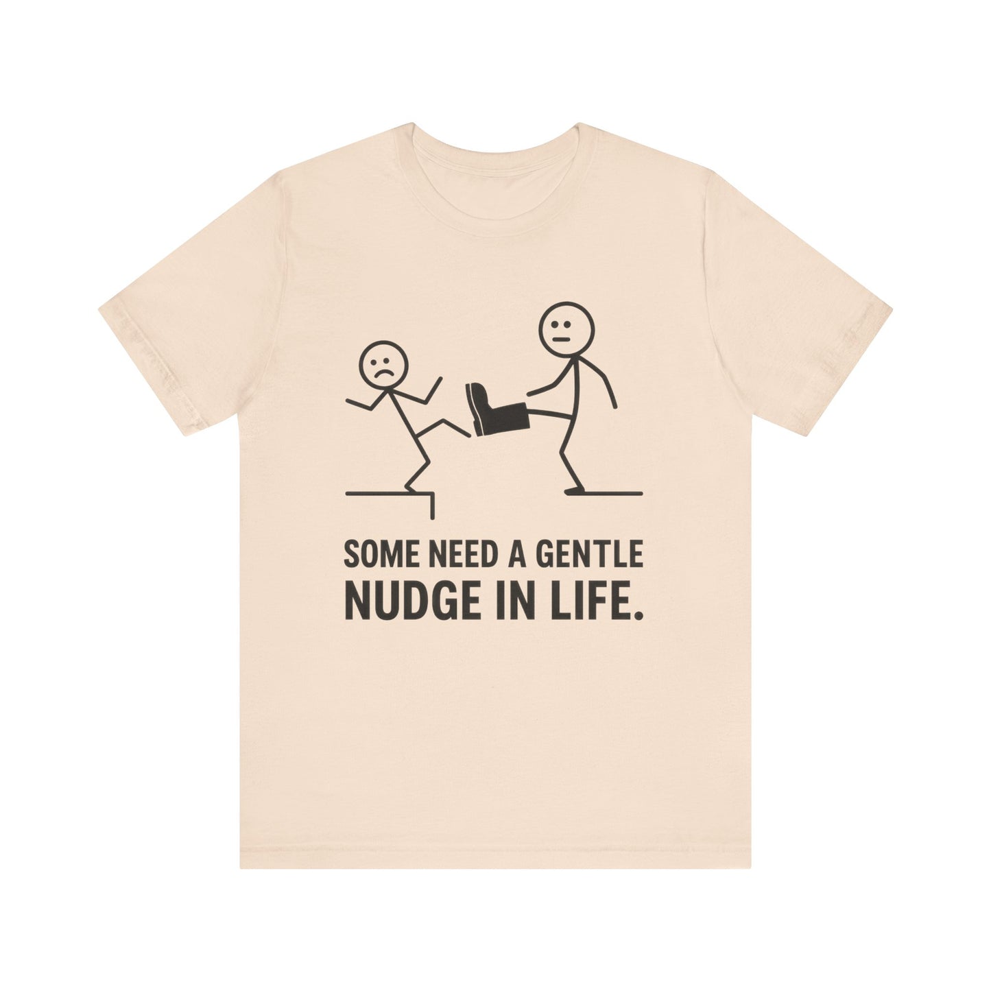 Somw Need A Gentle Nudge Life Tee