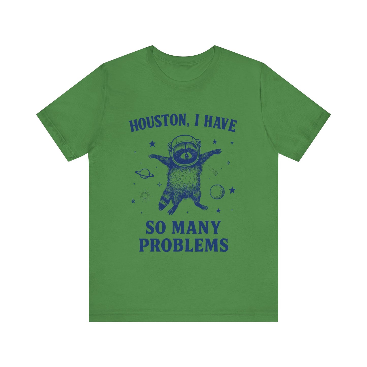 Houston, I Have So Many Problems T-Shirt