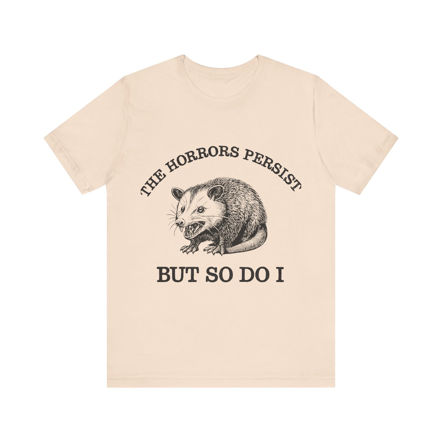 The Horrors Persist But So Do I Shirt