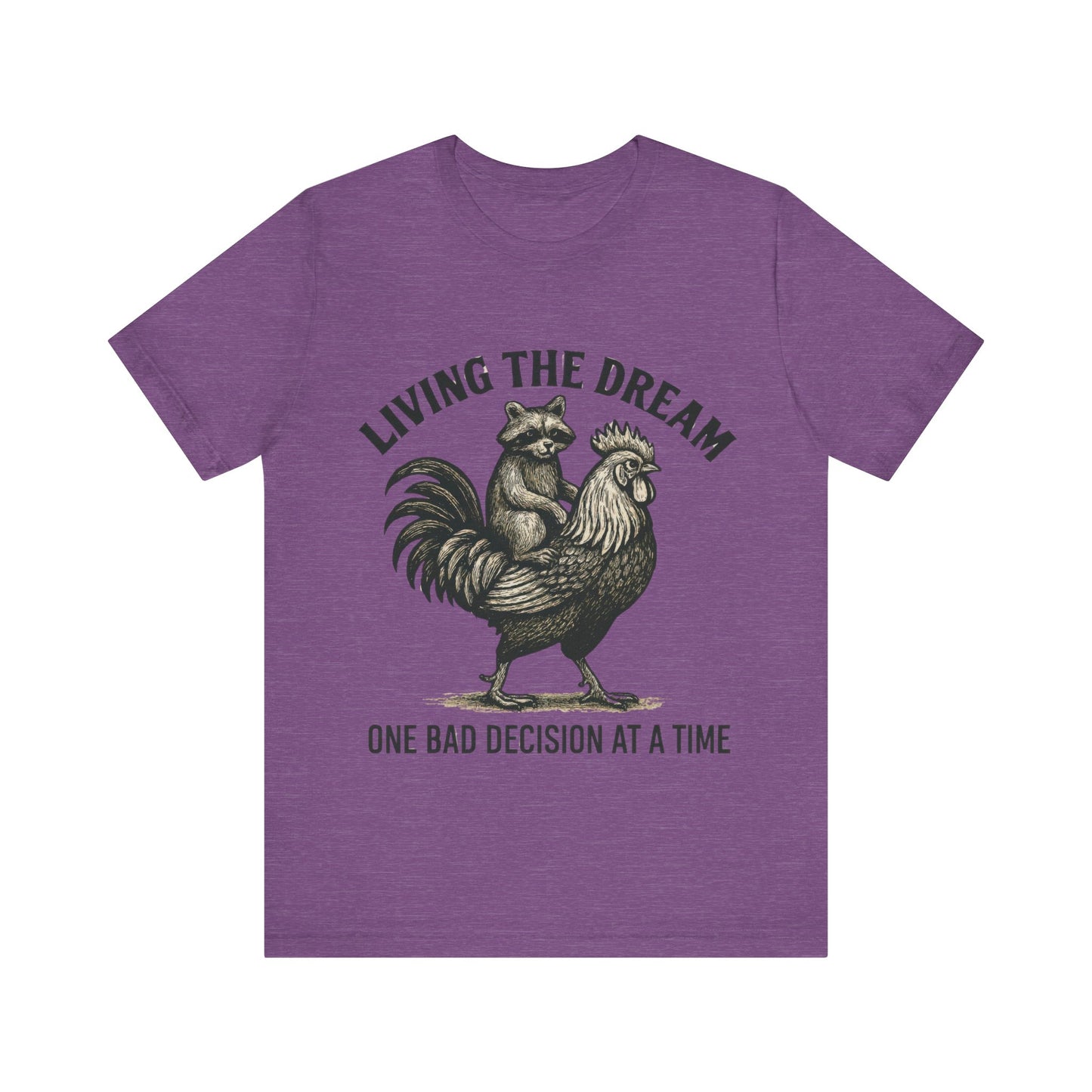 Living the Dream, One Bad Decision at A time Shirt