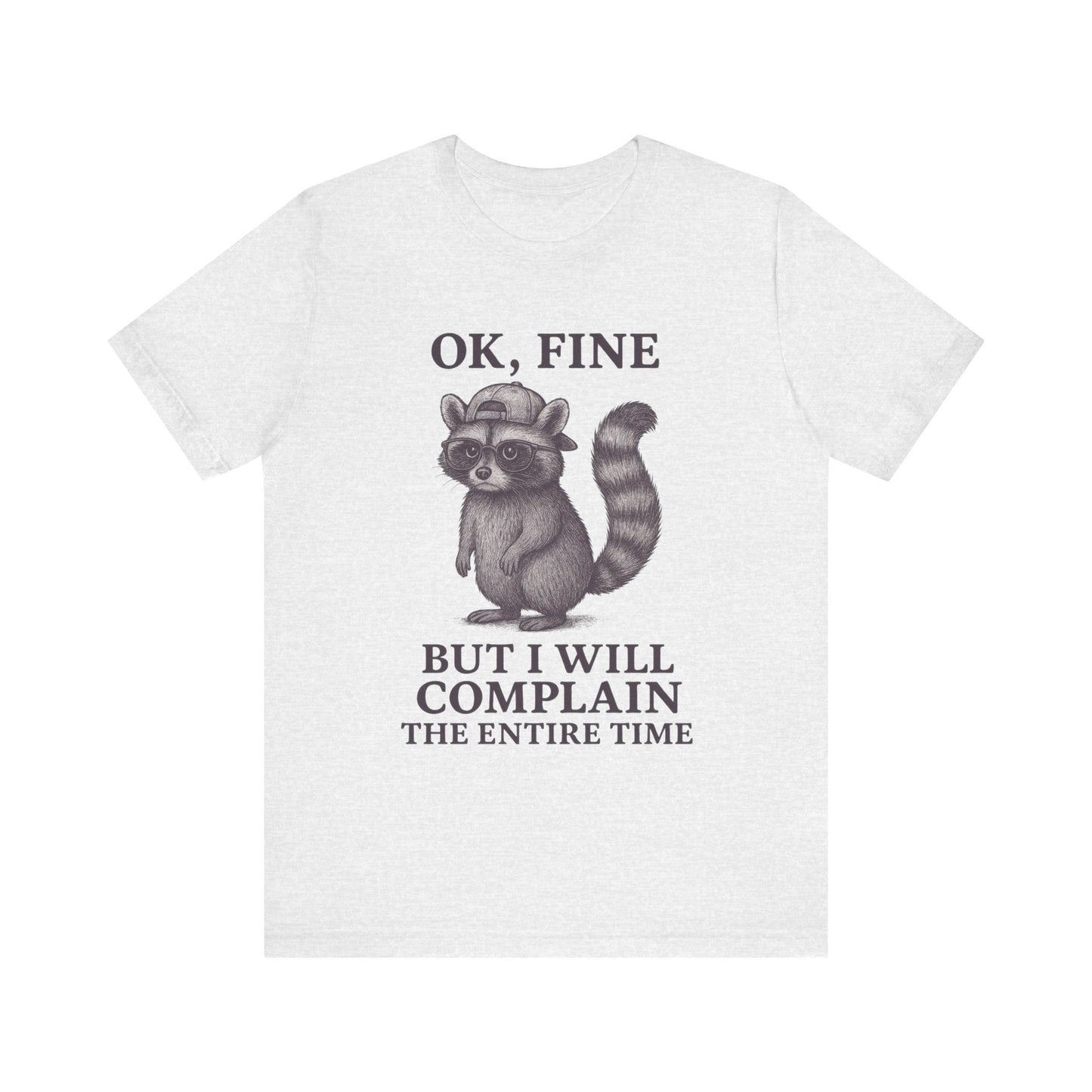 Ok Fine But I will Complain the Entire Time T-Shirt