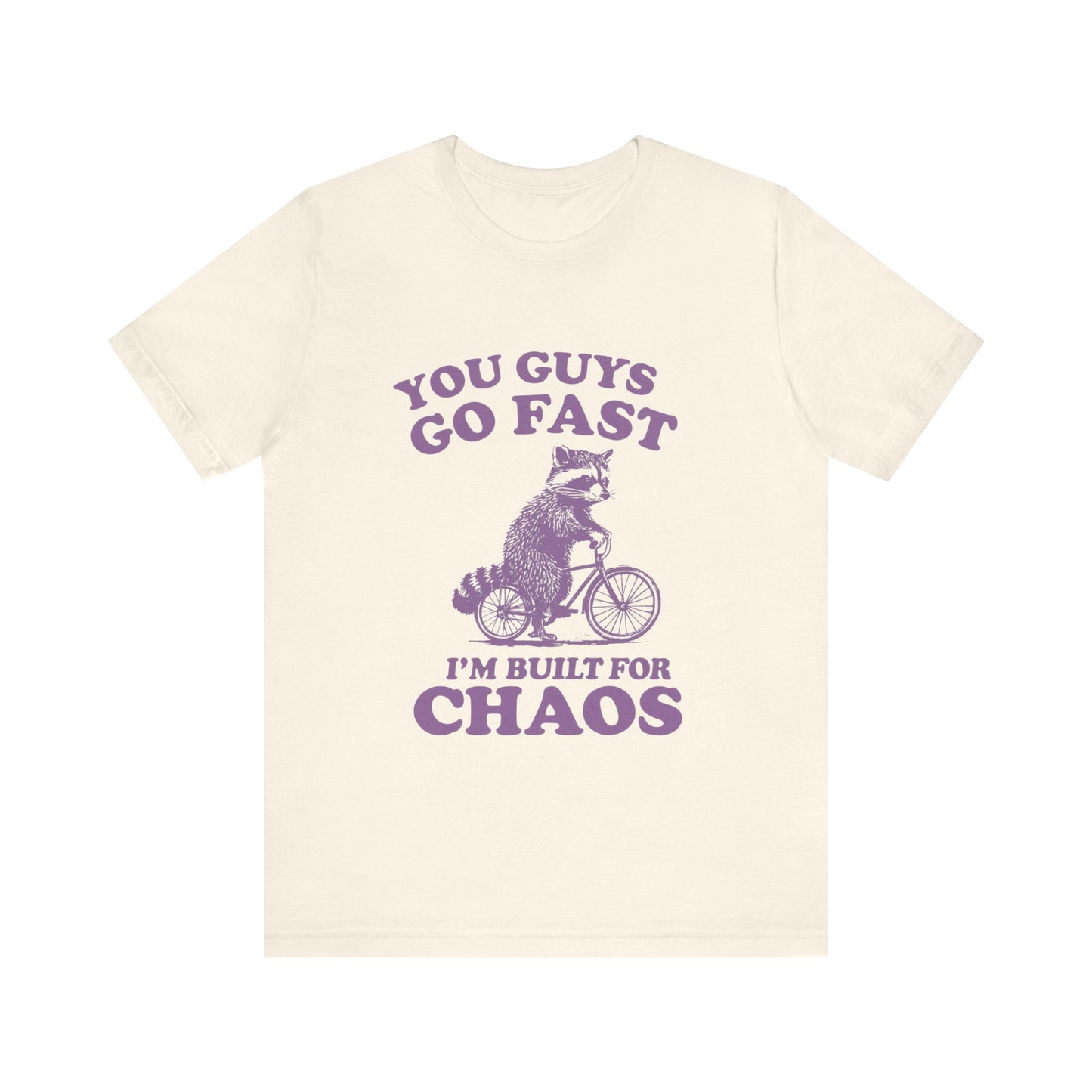 You Guys Go Fast I am Built For Chaos Shirt