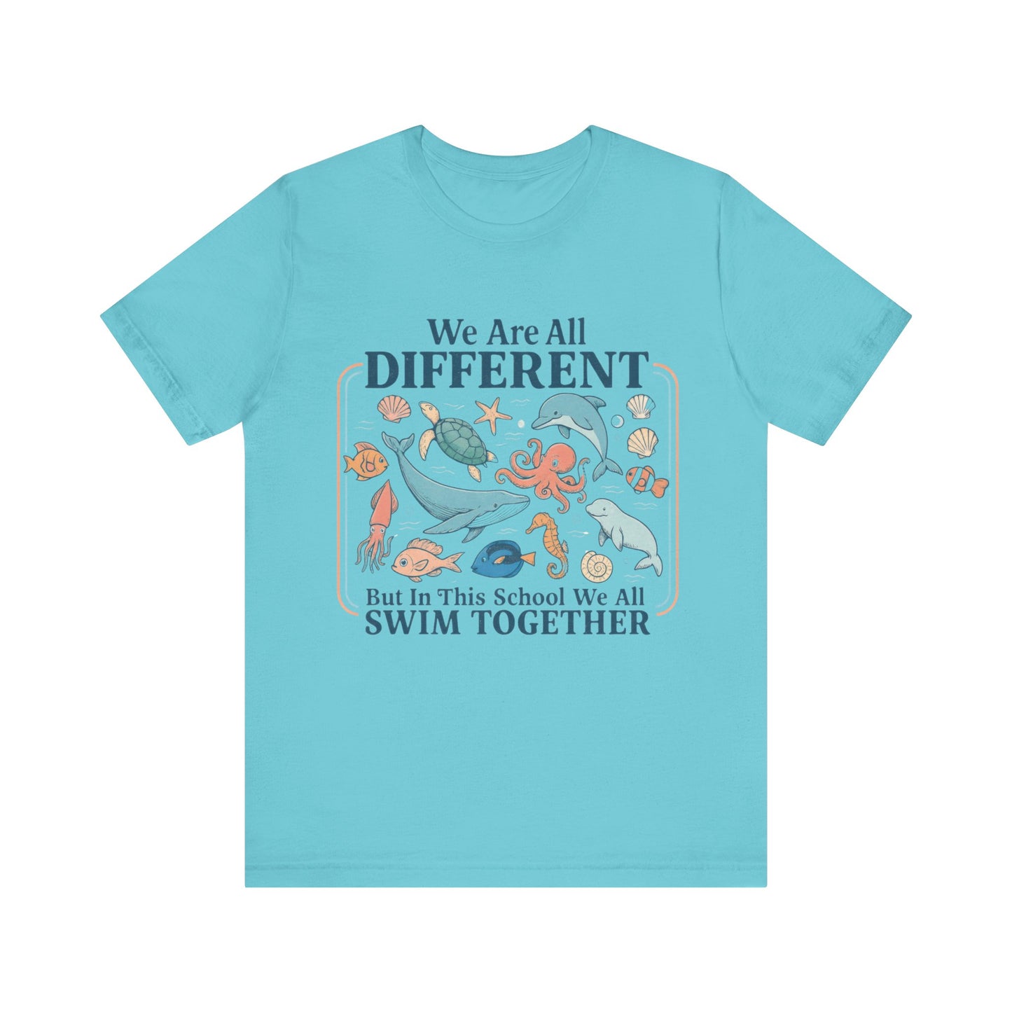 We Are All Different But In This School We All  Swim Together Shirt