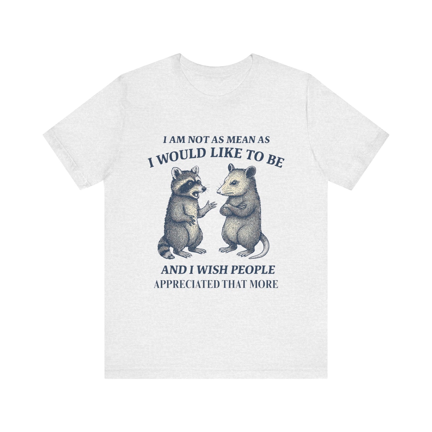 I am not as mean as I would like to be  T-shirt