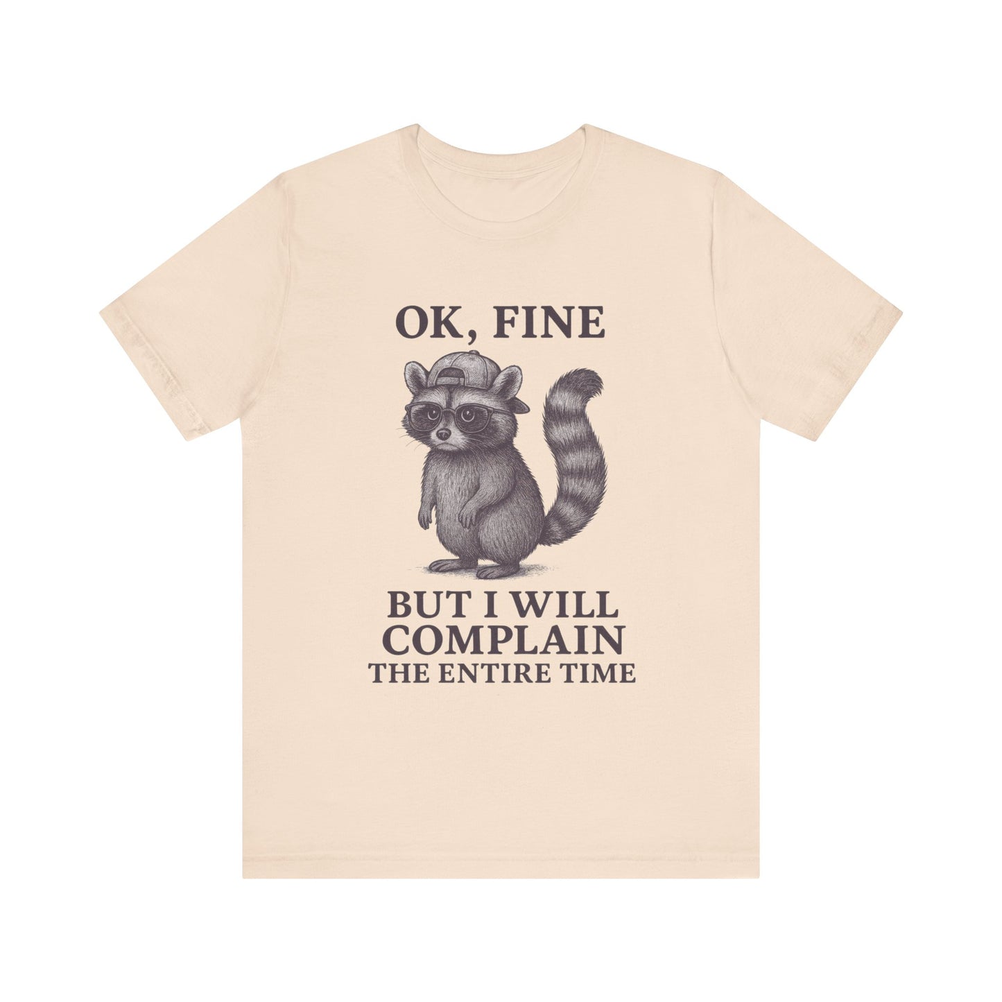 Ok Fine But I will Complain the Entire Time T-Shirt