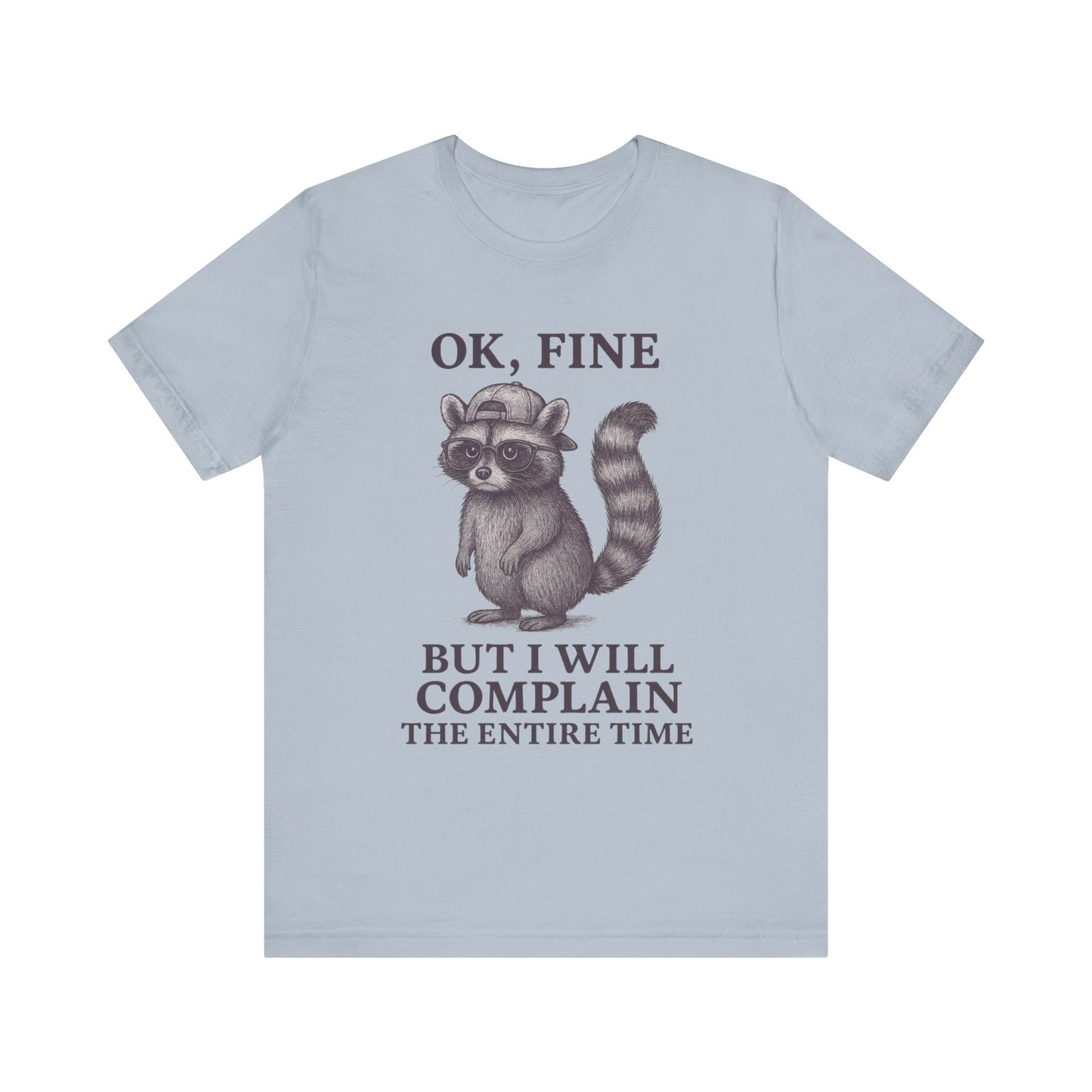 Ok Fine But I will Complain the Entire Time T-Shirt