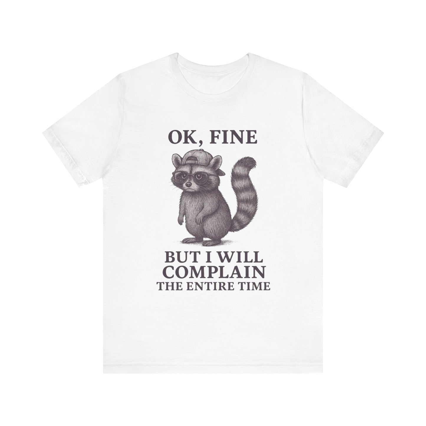 Ok Fine But I will Complain the Entire Time T-Shirt
