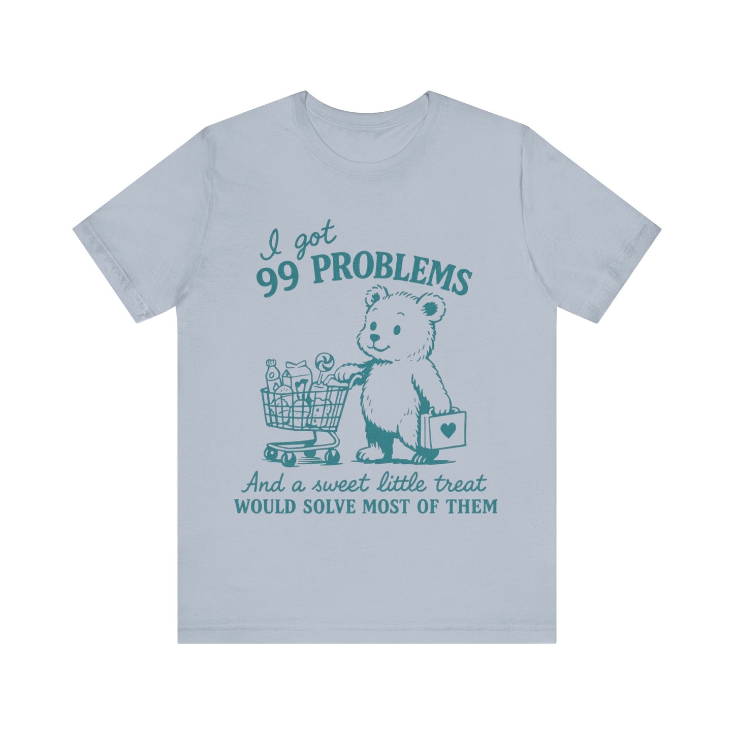 I got 99 Problems and a sweet little treat would solve most of them Shirt