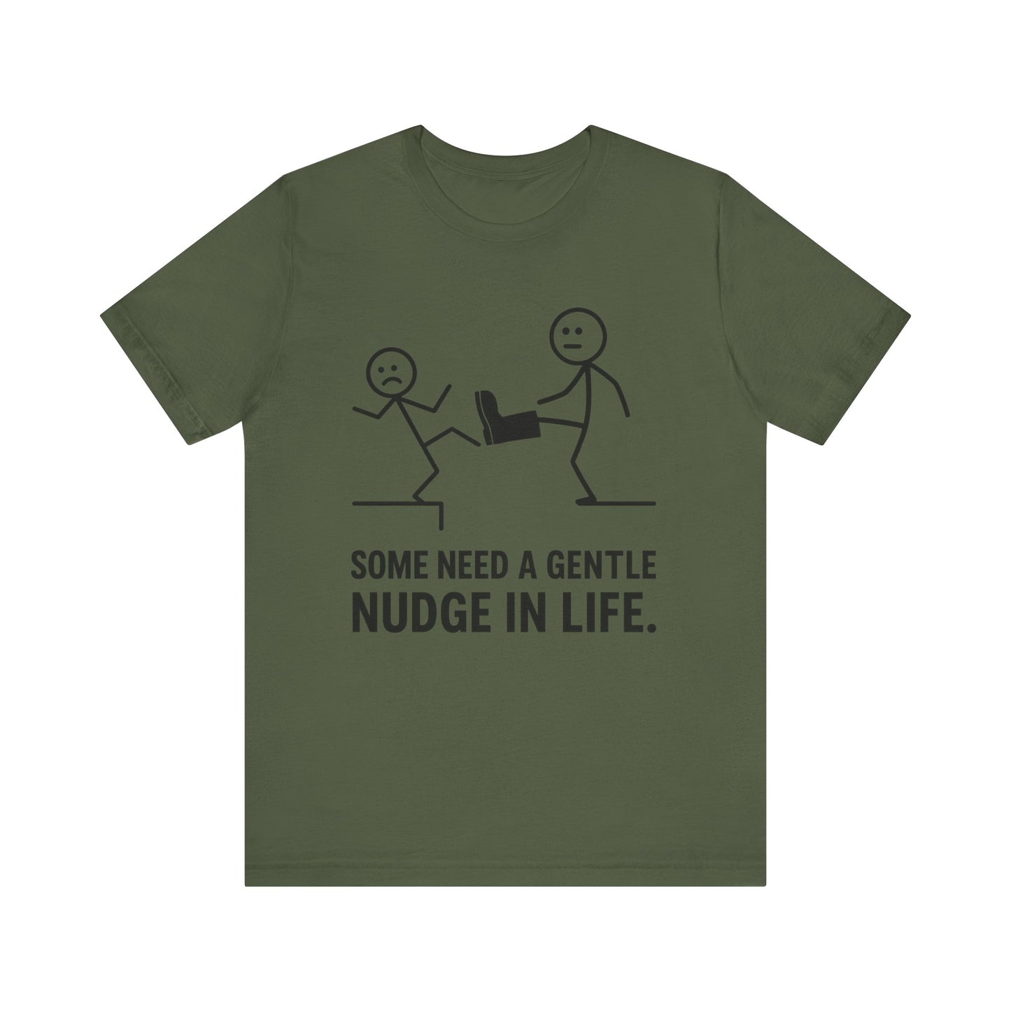 Somw Need A Gentle Nudge Life Tee
