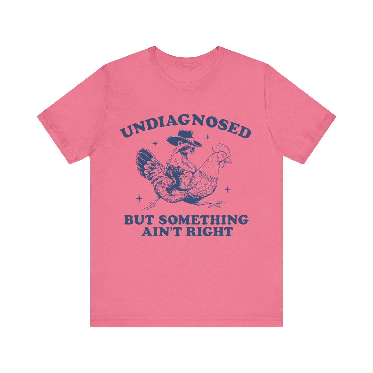 Undiagnosed But Something Ain't Right Shirt