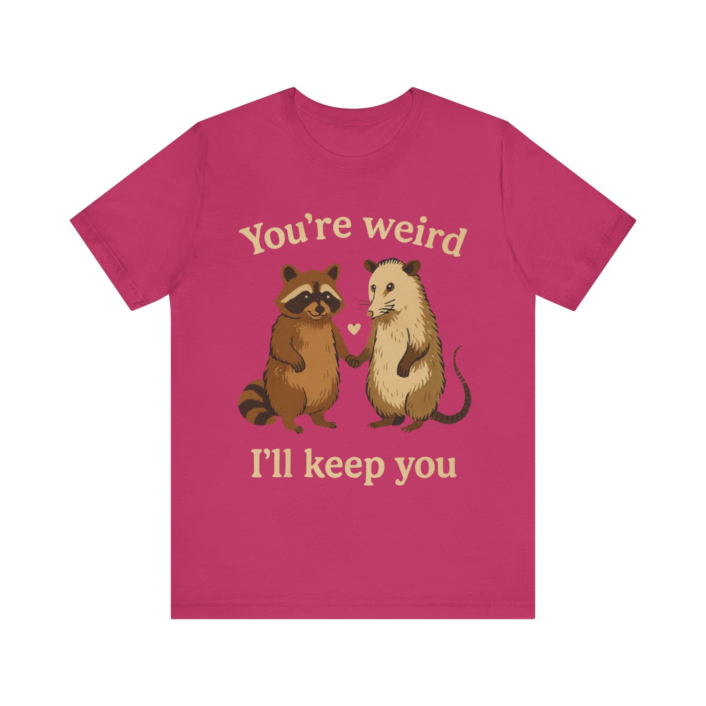 You're Weird, I'll Keep You Tee