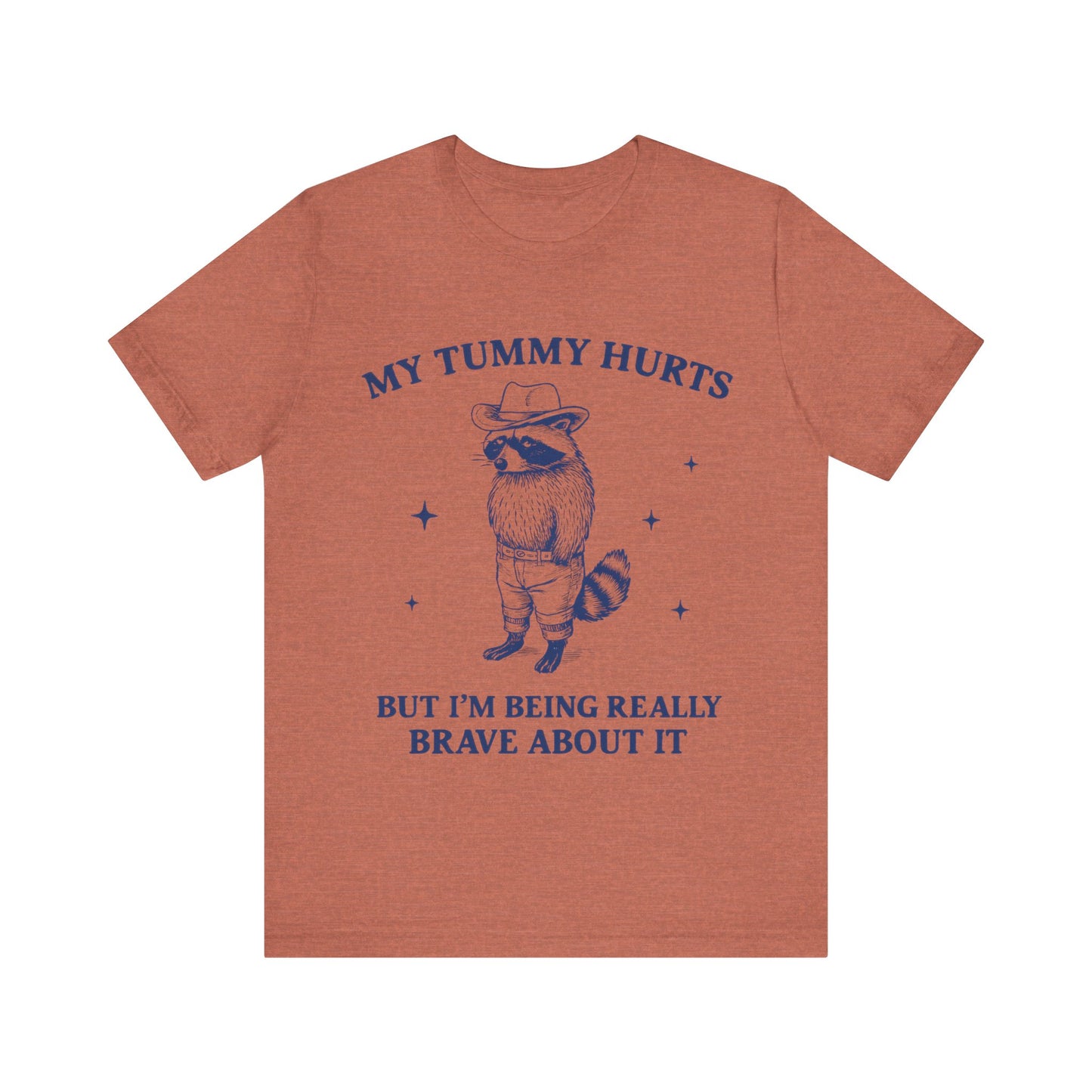 My Tummy Hurts But I am Being Brave About It T-Shirt