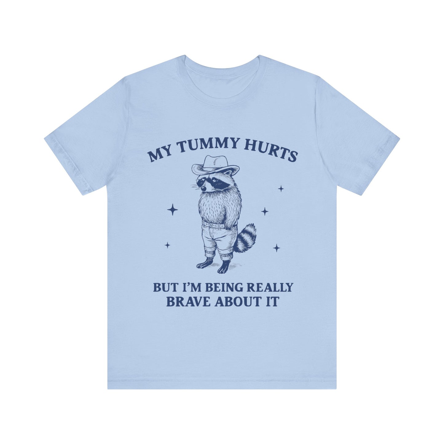My Tummy Hurts But I am Being Brave About It T-Shirt