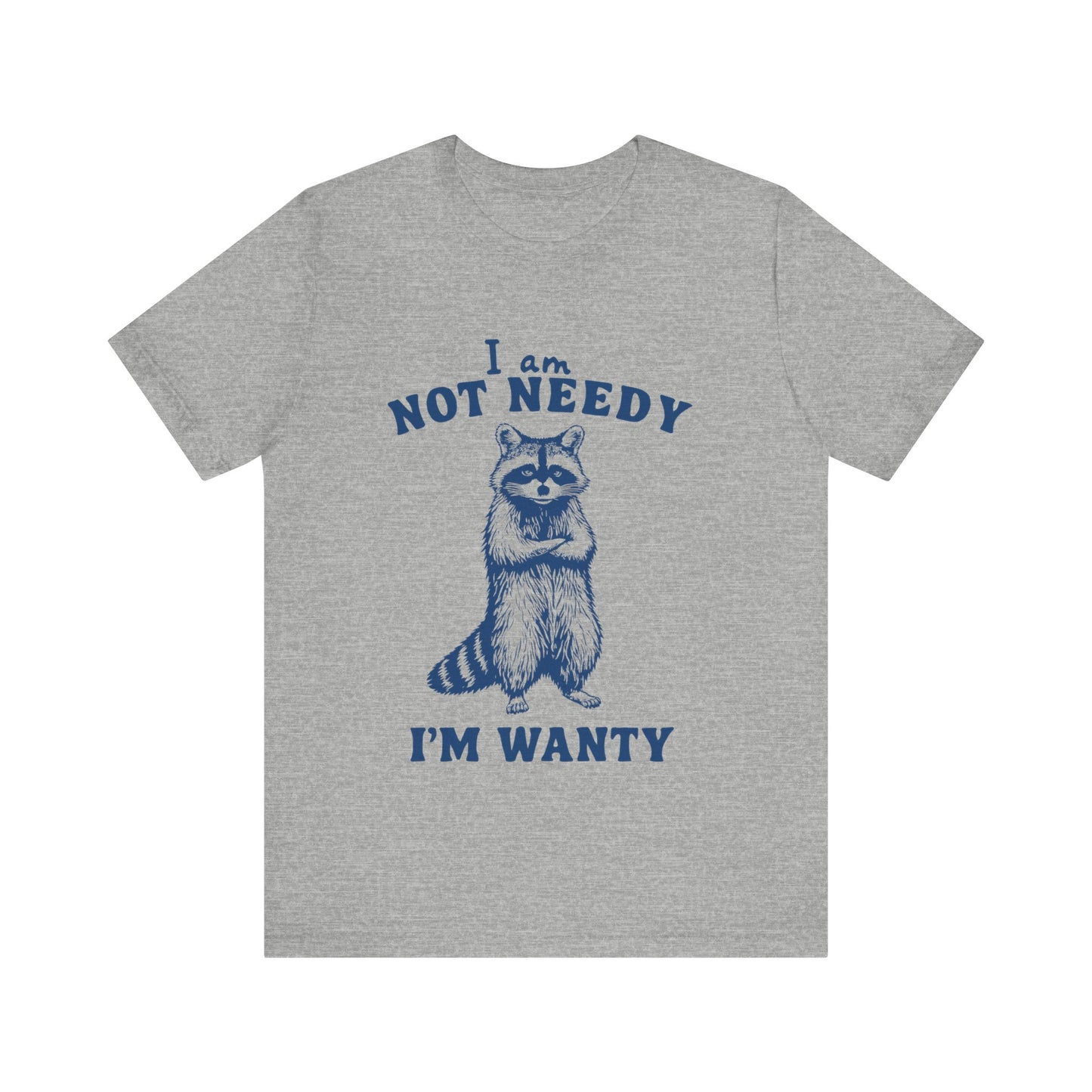 I Am Not Needy I'm Wanty T-Shirt, Animal Lover Gift