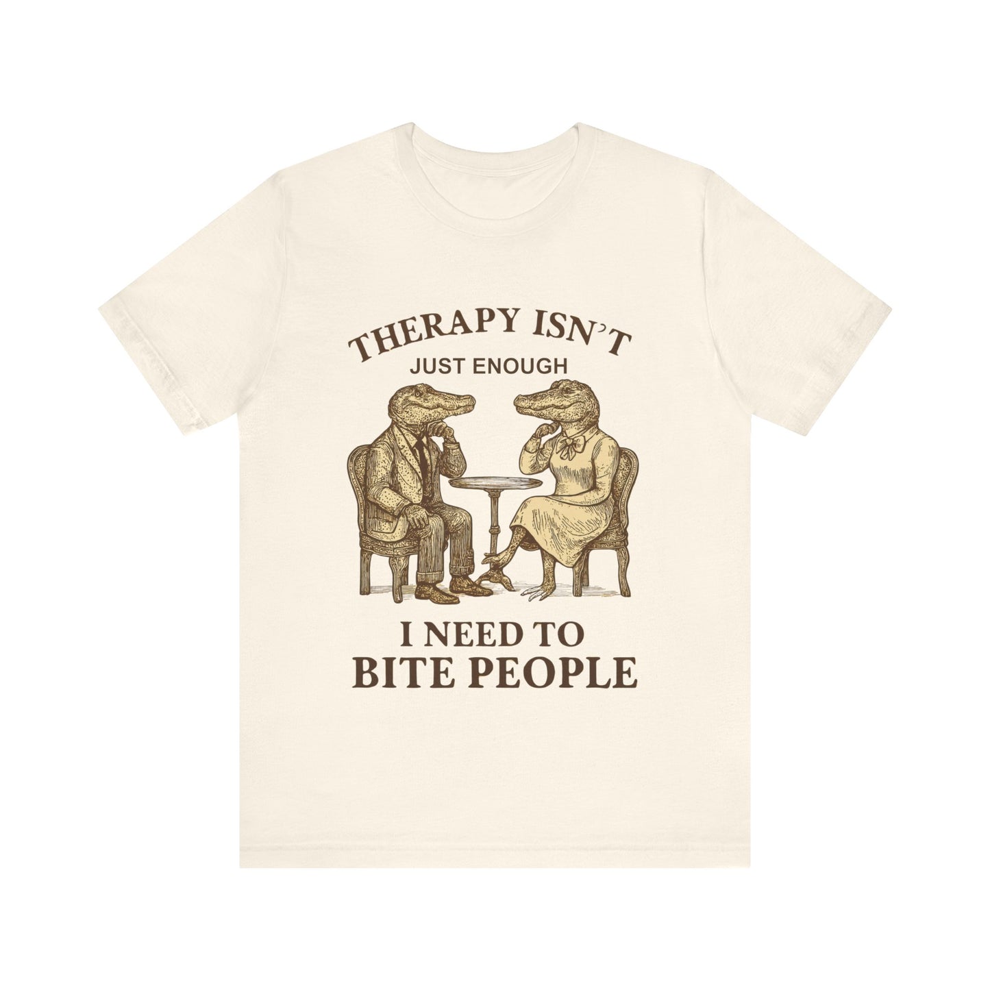 Therapy Isn't Just Enough I need to Bite People Tshirt