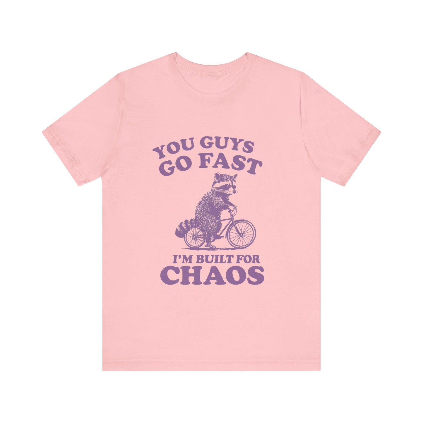 You Guys Go Fast I am Built For Chaos Shirt