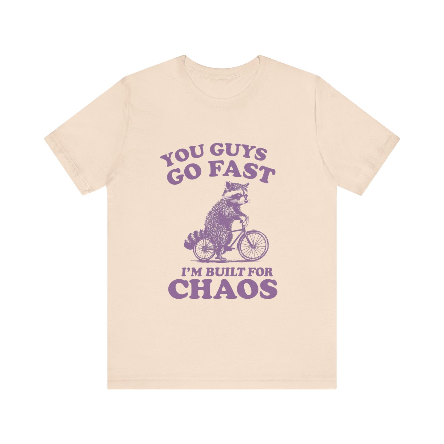 You Guys Go Fast I am Built For Chaos Shirt