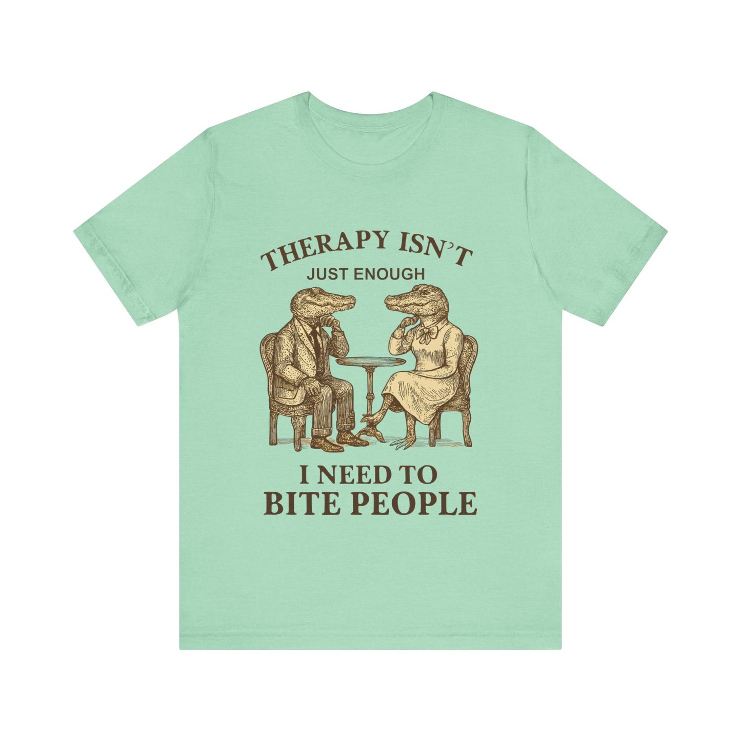 Therapy Isn't Just Enough I need to Bite People Tshirt