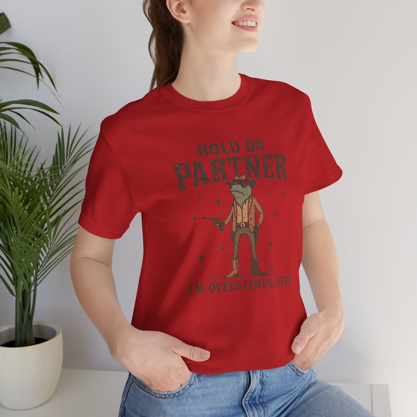 Hold On Partner, I'm Overstimulated, Fun T-Shirt