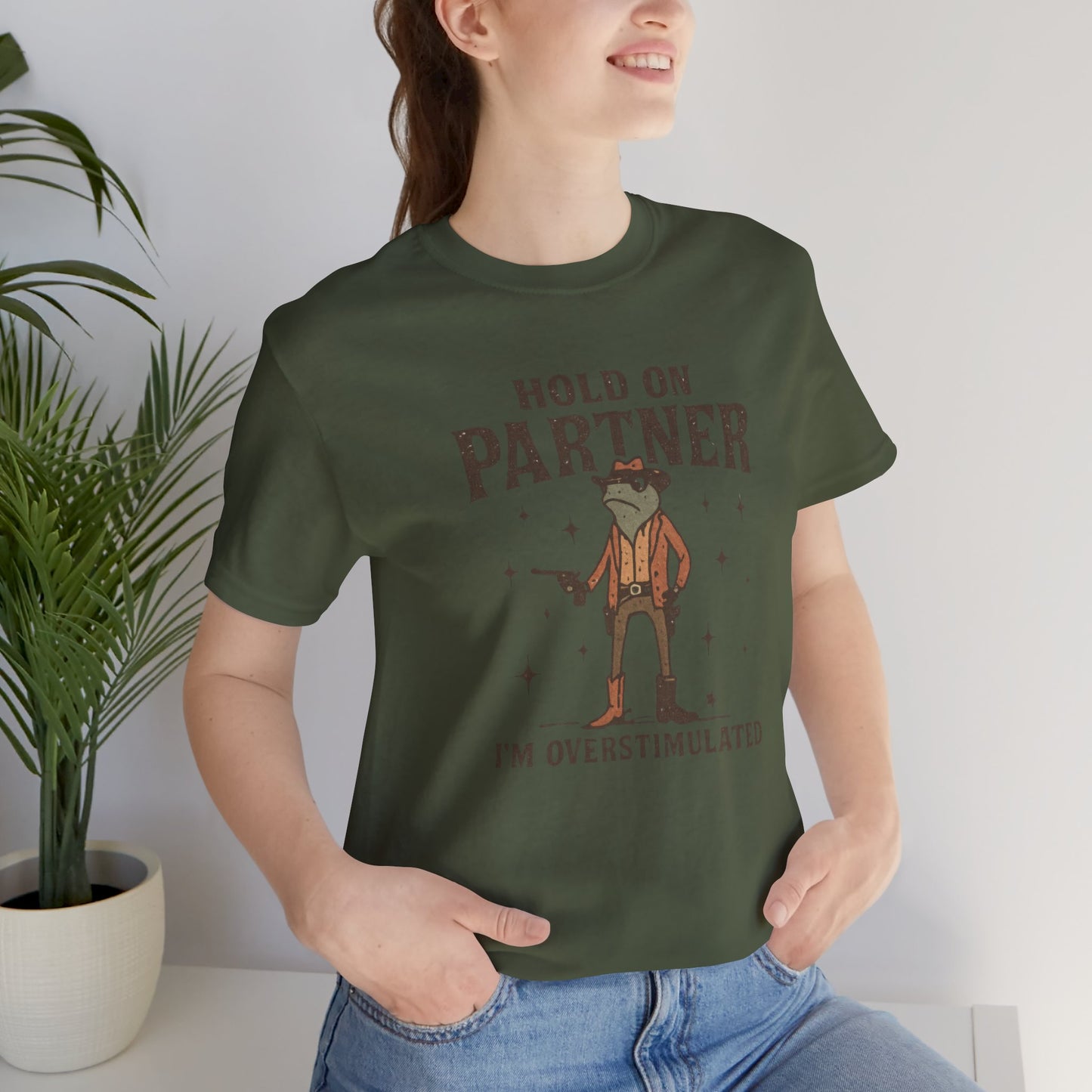 Hold On Partner, I'm Overstimulated, Fun T-Shirt