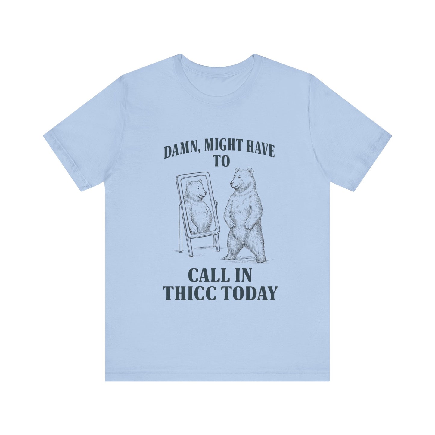 Damn, Might have to call inn thicc today Shirt
