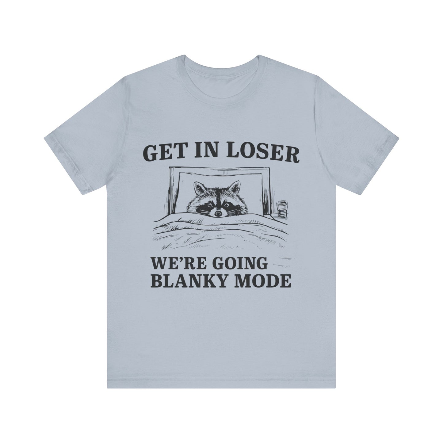 Get In Loser We are going Blanky Mode T-Shirt