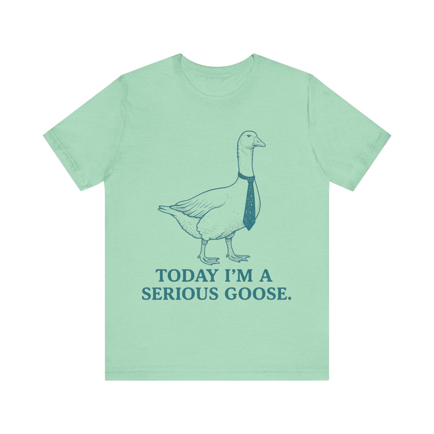 Today I am Serious Goose Tee